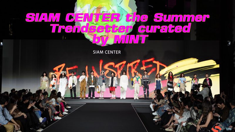 SIAM CENTER the Summer Trendsetter curated by MINT